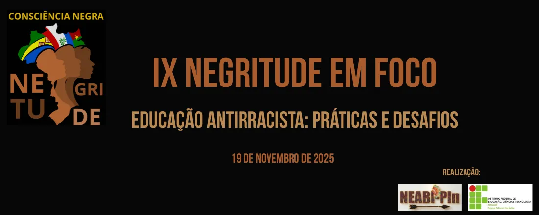 IX Negritude em Foco - Educação Antirracista: práticas e desafios