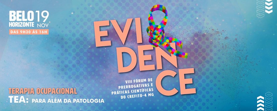 EVIDENCE - VIII Fórum de Prerrogativas e Práticas Científicas do CREFITO-4 MG