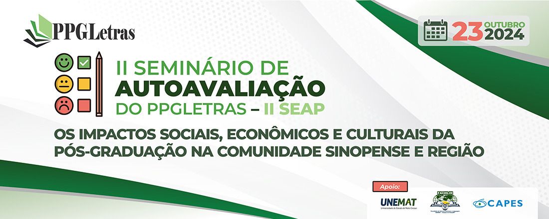 II SEMINÁRIO DE AUTOAVALIAÇÃO DO PPGLETRAS “OS IMPACTOS SOCIAIS, ECONÔMICOS E CULTURAIS DA PÓS-GRADUAÇÃO NA COMUNIDADE SINOPENSE E REGIÃO”