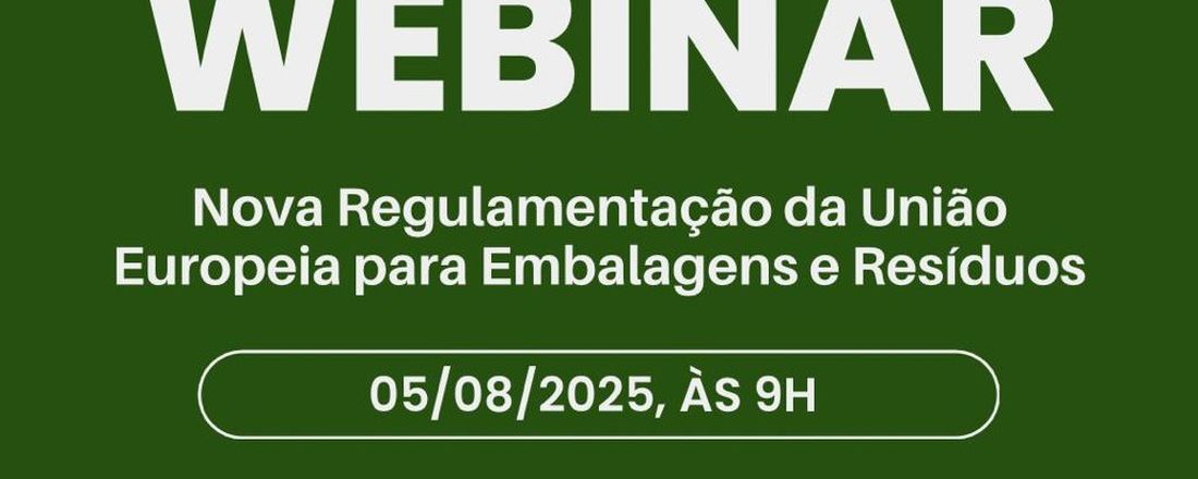 WEBINAR PPWR: Conheça a nova regulamentação sobre embalagens e resíduos de embalagens na União Europeia.