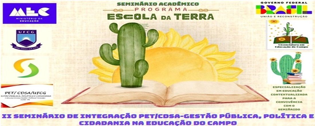 Seminário Acadêmico do Programa Escola da Terra da UFCG/CDSA: Formação Continuada de Professoras e Professores da Educação do Campo na Educação Básica do Cariri Paraibano. II SEMINÁRIO DE INTEGRAÇÃO PET/CDSA-GESTÃO PÚBLICA, POLÍTICA E CIDADANIA