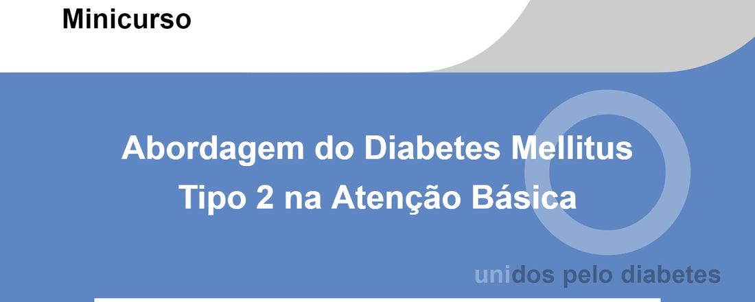 Minicurso: Abordagem do Diabetes Tipo 2 na Atenção Básica - Turma 07