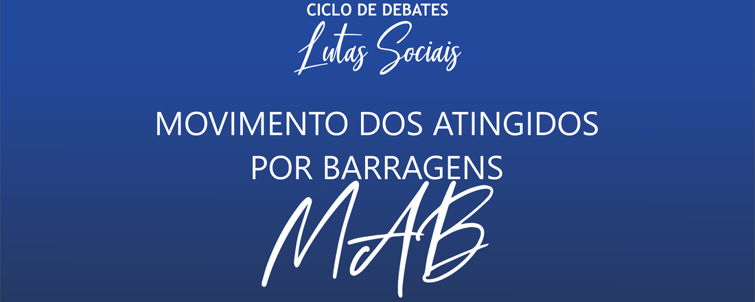 5º Debate - Lutas Sociais: Movimento dos Atingidos por Barragens - MAB