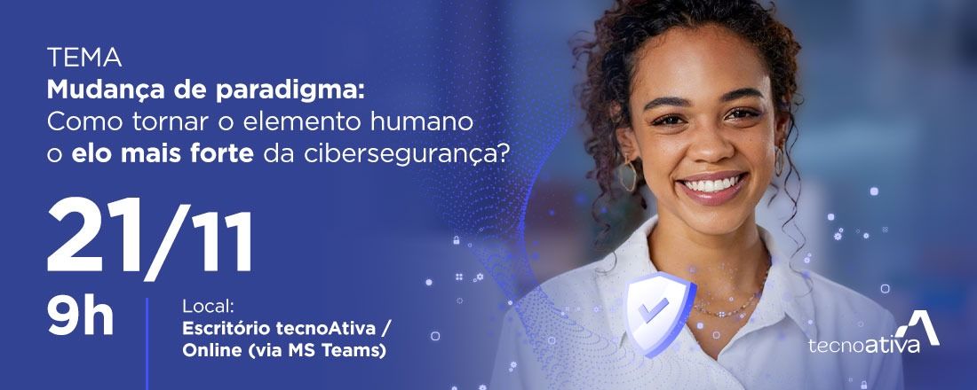 Workshop | Mudança de paradigma - Como tornar o elemento humano o elo mais forte da cibersegurança?