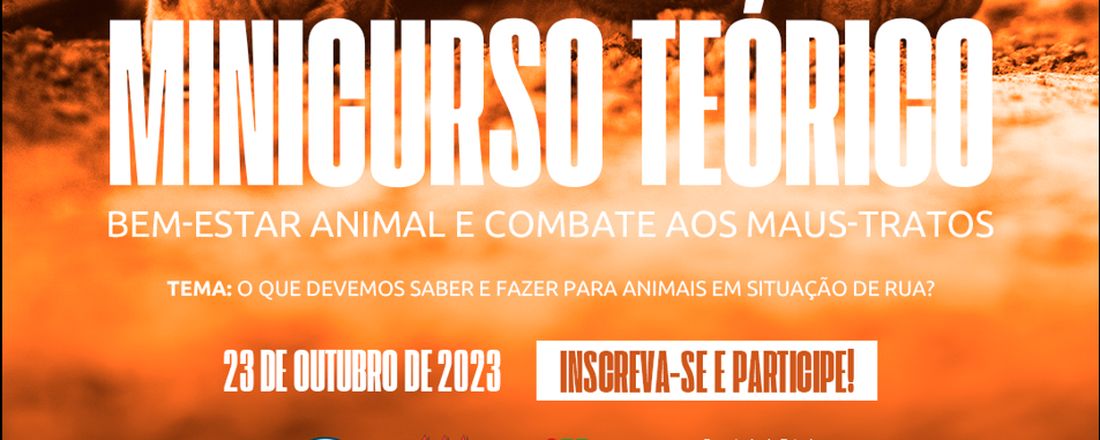 MINICURSO: Bem-Estar Animal e Combate aos Maus-Tratos: O que devemos saber e fazer para animais em situação de rua?