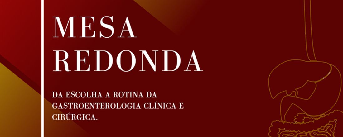 Mesa redonda: Da escolha à rotina da gastroenterologia clínica e cirúrgica.