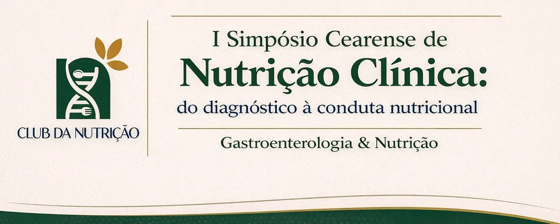 I Simpósio Cearense de Nutrição Clínica: Do diagnóstico a conduta nutricional.