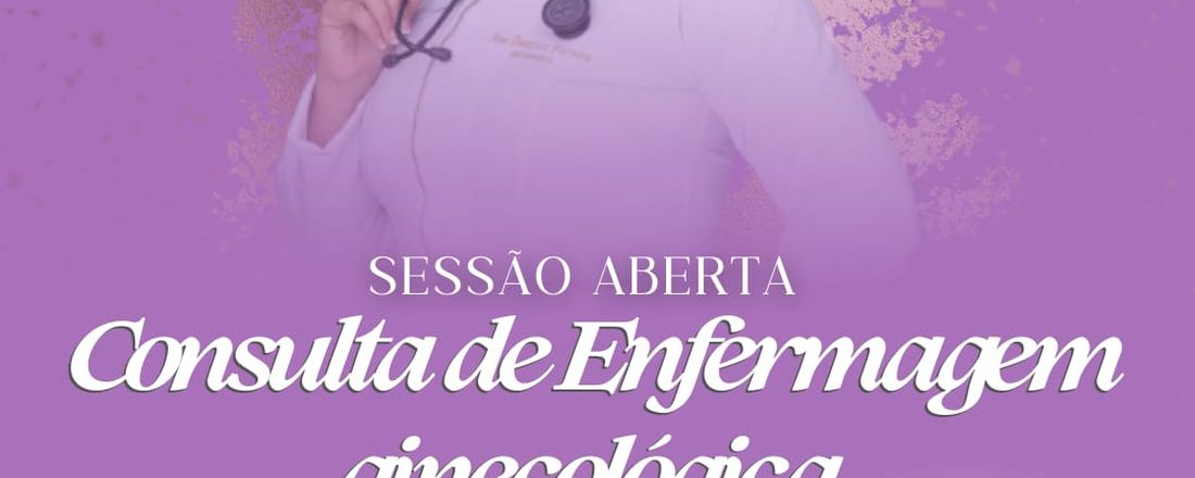 Sessão aberta: Consulta de Enfermagem ginecológica