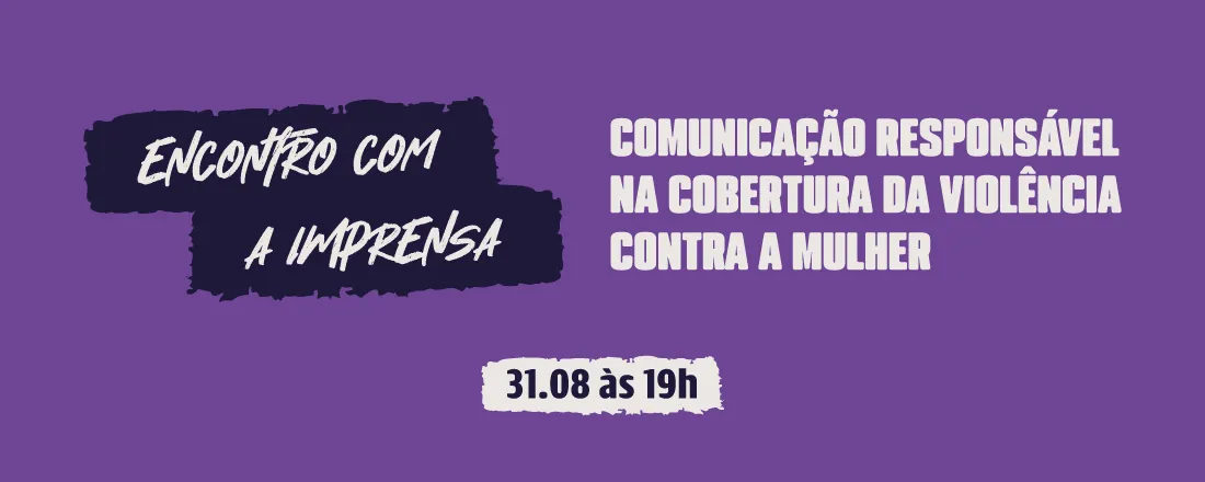 Encontro com a imprensa: Comunicação responsável na cobertura da violência contra a mulher