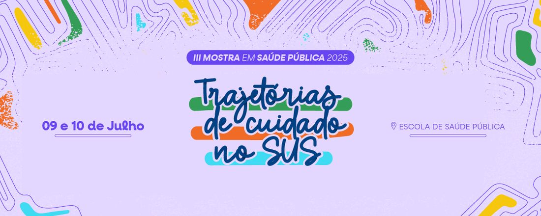 III MOSTRA EM SAÚDE PÚBLICA - Trajetórias de Cuidado no SUS