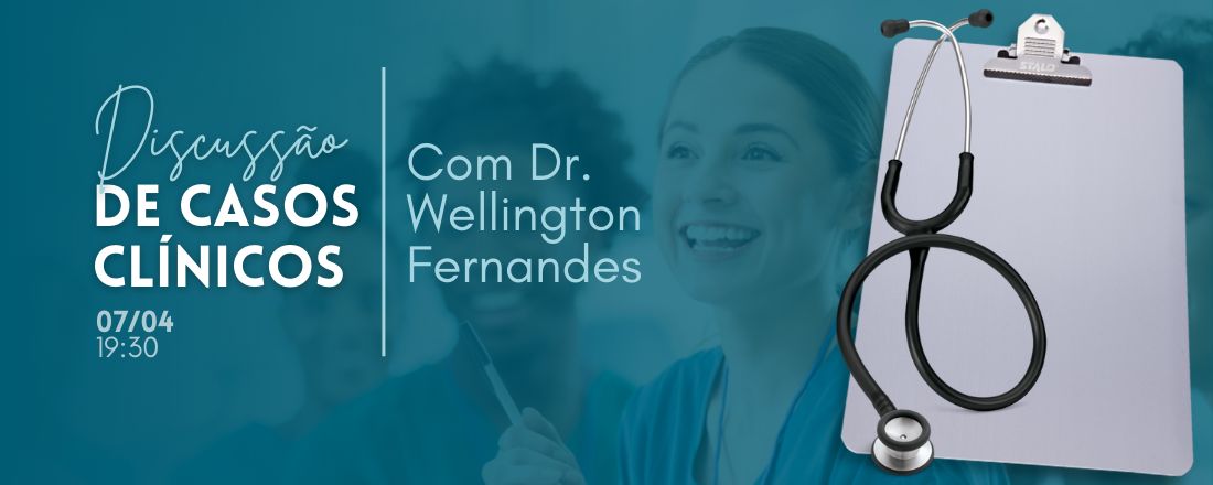 Discussão de Casos Clínicos em Cirurgia Geral com Dr Wellington Fernandes