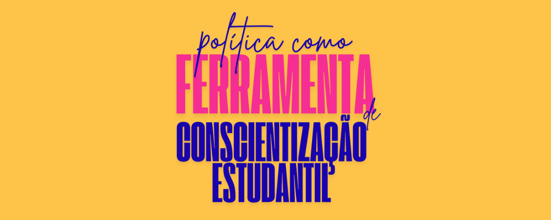 Encontro Formativo - Política como Ferramenta de Conscientização Estudantil