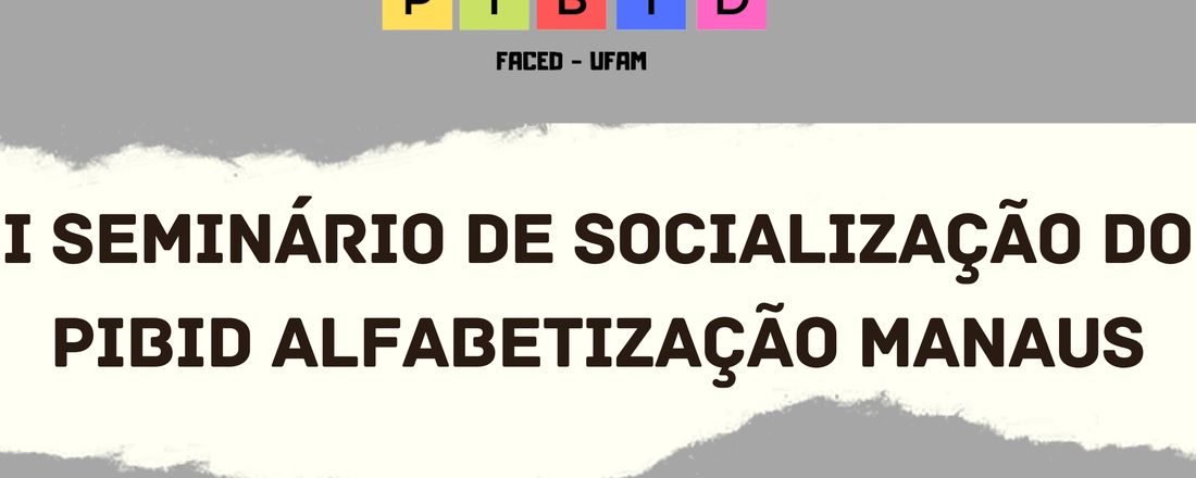 I Seminário de Socialização do Pibid Alfabetização Manaus