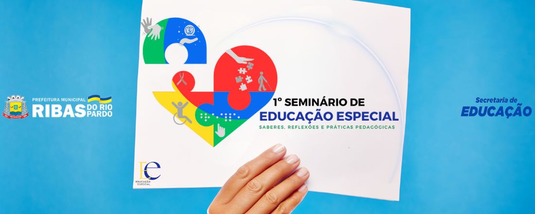 1º Seminário de Educação Especial - saberes, reflexões e práticas pedagógicas