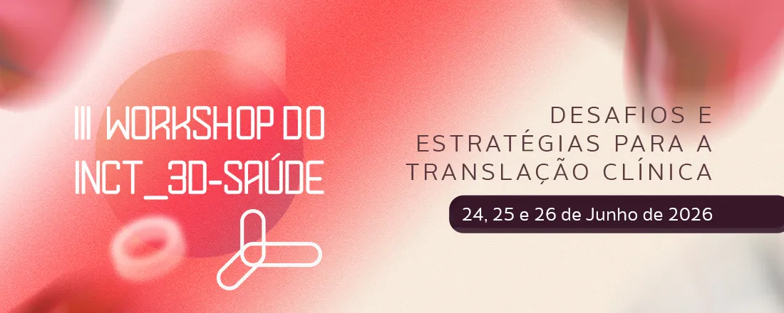 III Workshop do INCT_3D-Saúde: Desafios e Estratégias para Translação Clínica