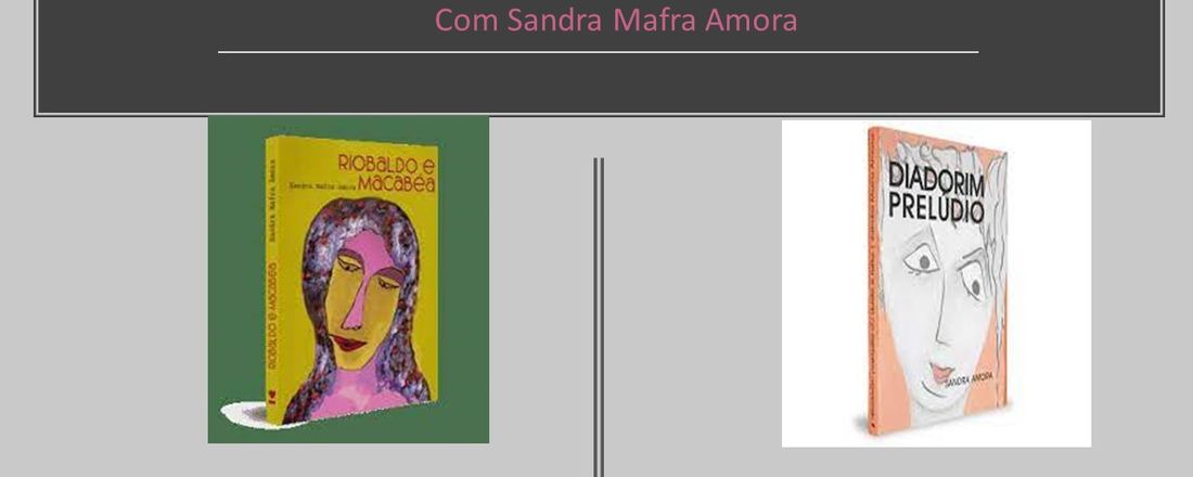 Riobaldo, Macabéa e Diadorim - uma visita a Clarice Lispector e Guimarães Rosa com Sandra Amora