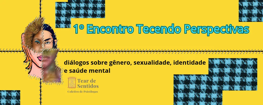 I Encontro Tecendo perspectivas - Diálogos sobre gênero, sexualidade, identidade e saúde mental