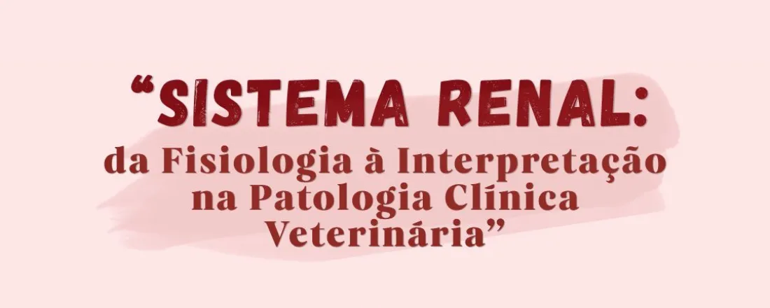 Sistema Renal: da Fisiologia à Interpretação na Patologia Clínica Veterinária