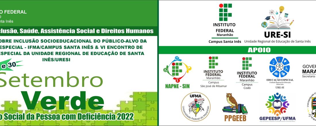 I SIMPÓSIO SOBRE INCLUSÃO SOCIOEDUCACIONAL DO PÚBLICO-ALVO DA EDUCAÇÃO ESPECIAL – IFMA/CAMPUS SANTA INÊS & VI ENCONTRO DE EDUCAÇÃO ESPECIAL DA UNIDADE REGIONAL DE EDUCAÇÃO DE SANTA INÊS/URESI