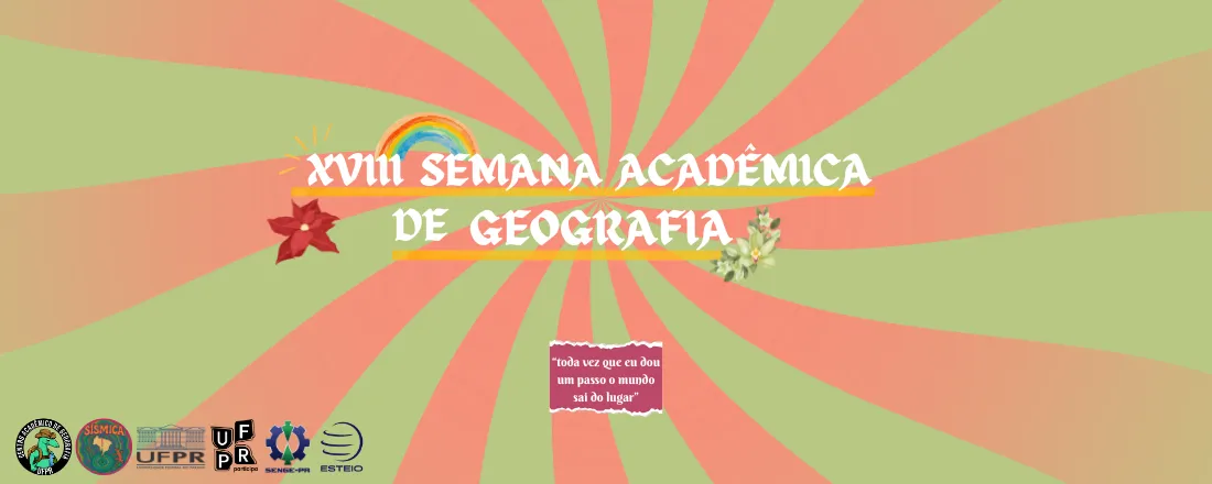 XVIII - Semana Acadêmica de Geografia: Toda vez que eu dou um passo o mundo sai do lugar