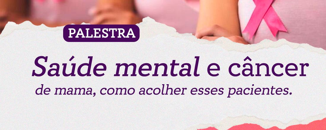 Saúde mental e câncer mama, como acolher esses pacientes