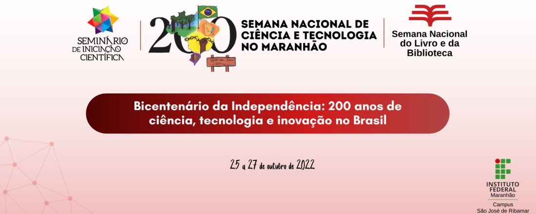 VI Semana Nacional de Ciência e Tecnologia, V Seminário de Iniciação Científica (SEMIC) e III Semana Nacional do Livro e da Biblioteca - IFMA SJR