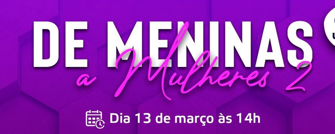 II DE MENINAS À MULHERES