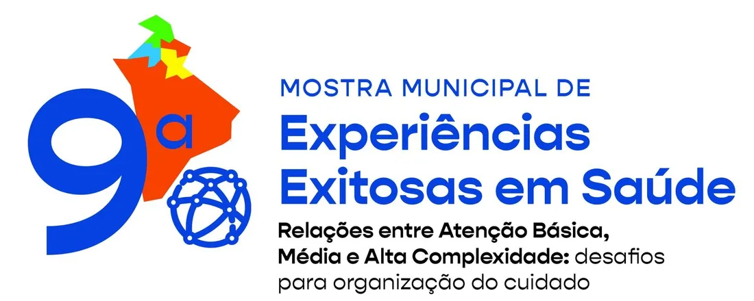 9ª MOSTRA MUNICIPAL DE EXPERIÊNCIAS EXITOSAS EM SAÚDE DE SÃO BERNARDO DO CAMPO - Relações entre Atenção Básica, Média e Alta Complexidade: Desafios para organização do cuidado