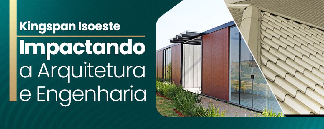 [DOURADOS] Kingspan Isoeste - Impactando a Arquitetura e Engenharia