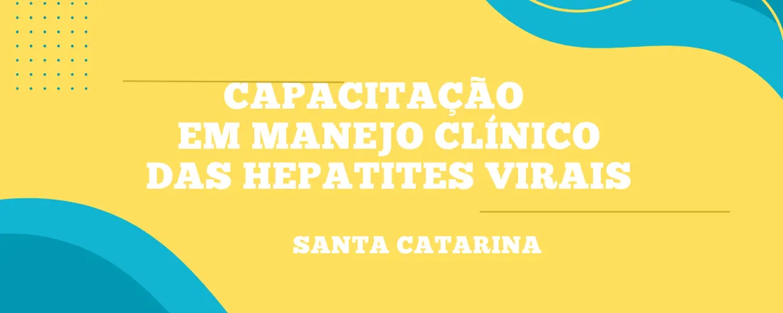 CAPACITAÇÃO EM MANEJO CLÍNICO DAS HEPATITES VIRAIS - SANTA CATARINA