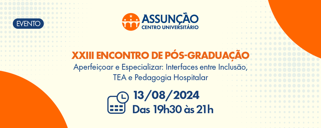 XXIII Encontro de Pós - Aperfeiçoar e Especializar: Interfaces entre Inclusão, TEA e Pedagogia Hospitalar