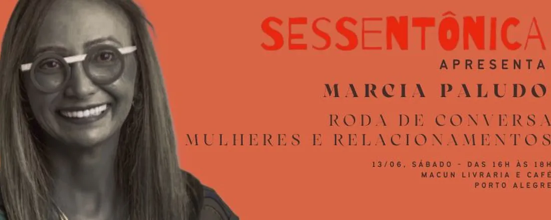 Sessentônica Apresenta: Mulheres e Relacionamentos