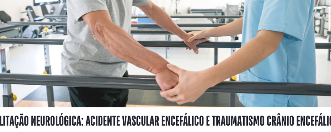 Reabilitação Neurológica: Acidente Vascular Encefálico e Traumatismo Crânioencefálico