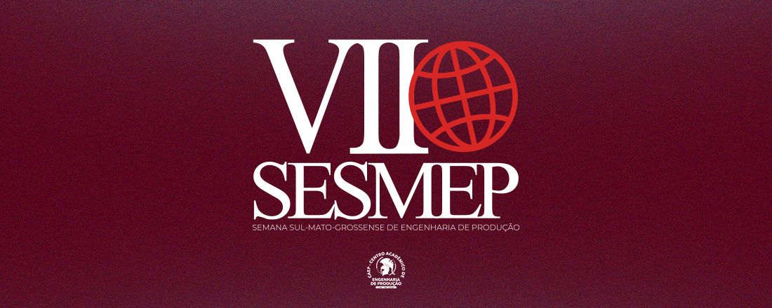 VII SESMEP - Semana Sul-Mato-Grossense de Engenharia de Produção