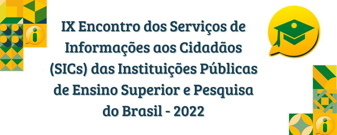 IX Encontro dos Serviços de Informações aos Cidadãos (SICs) das Instituições Públicas de Ensino Superior e Pesquisa do Brasil