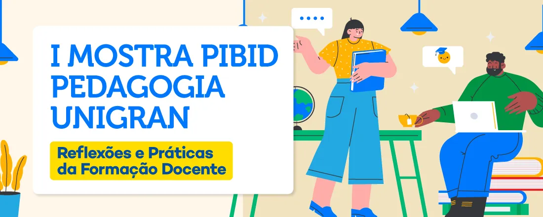 [DOURADOS] PIBID - I Mostra PIBID Pedagogia/UNIGRAN: Reflexões e Práticas da Formação Docente