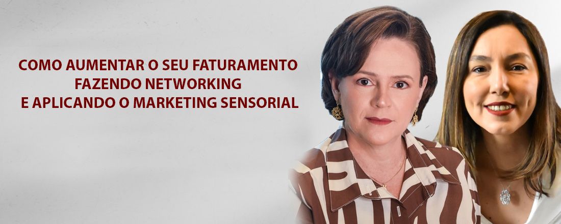 COMO AUMENTAR O SEU FATURAMENTO FAZENDO NETWORKING E APLICANDO O MARKETING SENSORIAL