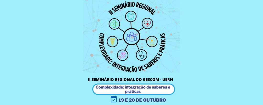 II Seminário Regional – Complexidade: a integração de saberes e práticas.