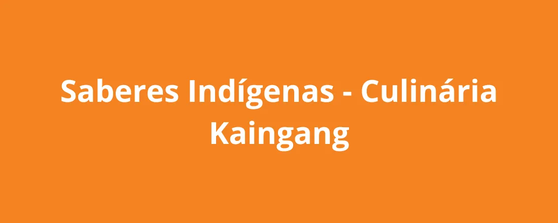 Saberes Indígenas - Culinária Kaingang