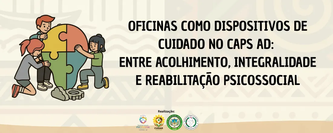 OFICINAS COMO DISPOSITIVOS DE CUIDADO NO CAPS AD: ENTRE ACOLHIMENTO, INTEGRALIDADE E REABILITAÇÃO PSICOSSOCIAL