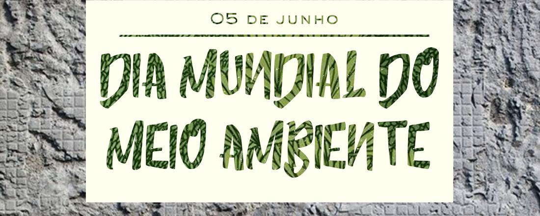 Dia Mundial do Meio Ambiente