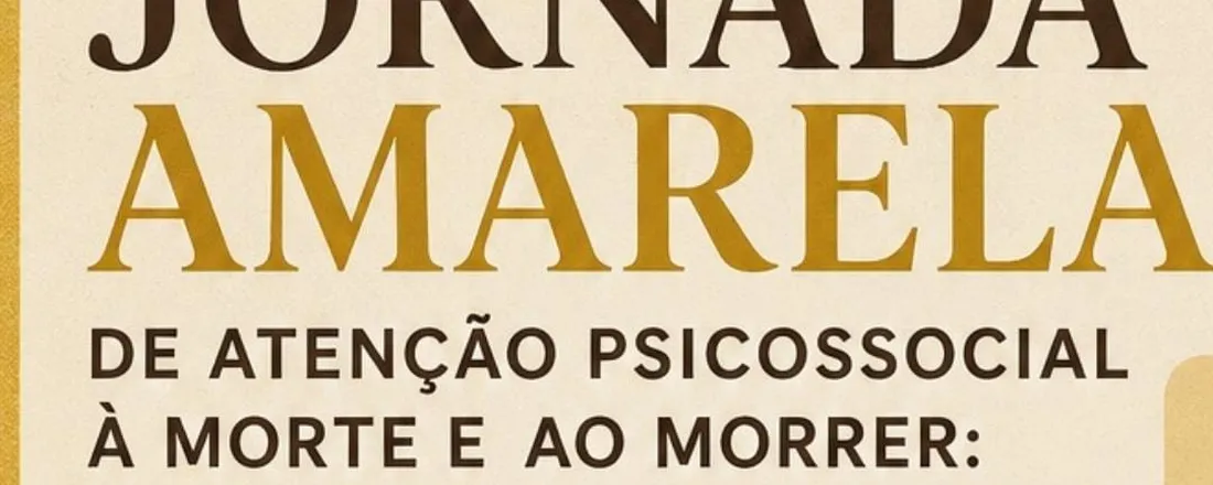 Jornada Amarela de atenção psicossocial à morte e ao morrer: viver a vida e viver a morte com dignidade