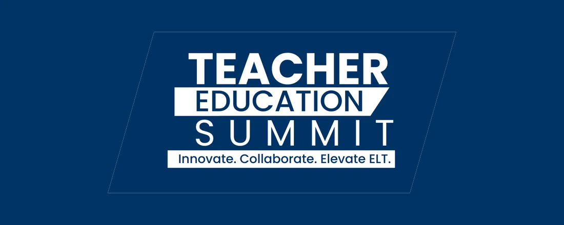 2025 Teacher Education Summit: Innovate. Collaborate. Elevate ELT.