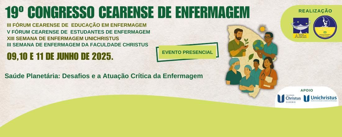19º Congresso Cearense de Enfermagem; III Fórum Cearense de Educação em Enfermagem; V Fórum Cearense de Estudantes de Enfermagem; XIII Semana de Enfermagem Unichristus; e III Semana de Enfermagem da Faculdade Christus