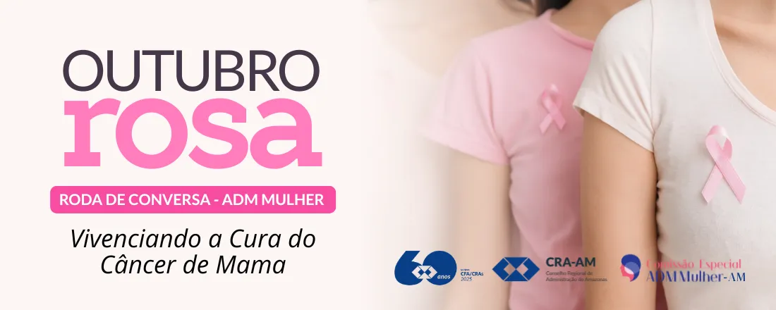 Roda de Conversa ADM Mulher - Vivenciando a Cura do Câncer de Mama