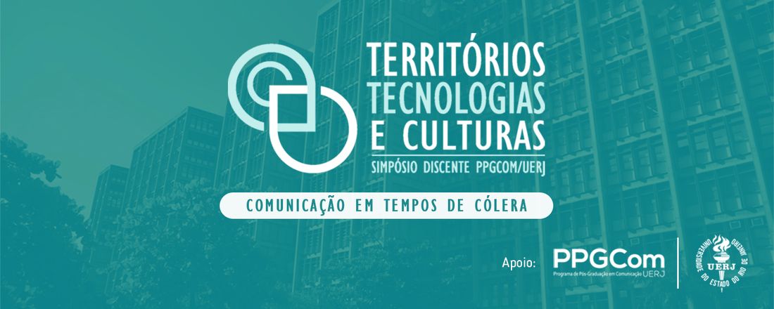 TERRITÓRIOS, TECNOLOGIAS E CULTURAS - SIMPÓSIO DISCENTE PPGCOM UERJ