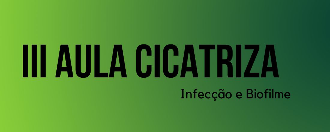 III Aula Cicatriza - Infecção e Biofilme