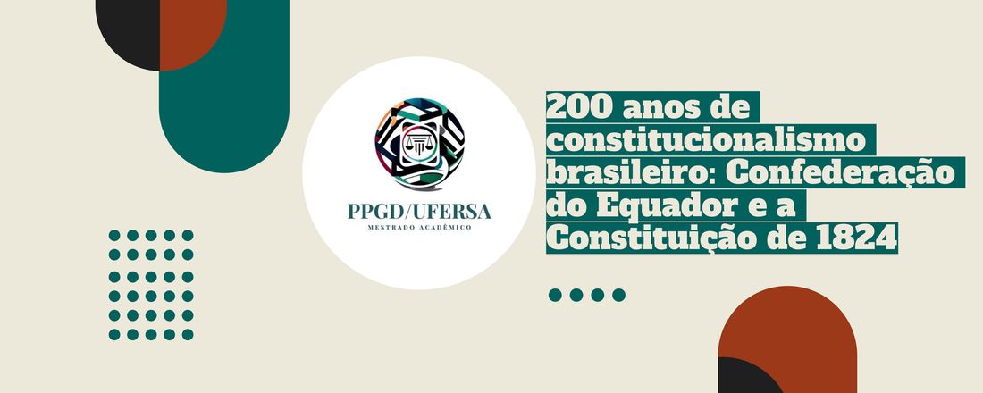 200 anos de constitucionalismo brasileiro: Confederação do Equador e a Constituição de 1824