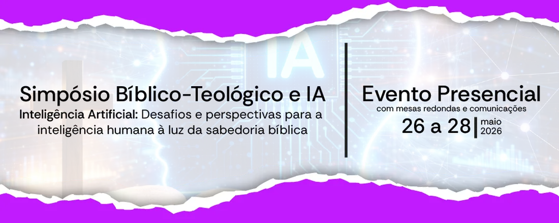 X Simpósio de Teologia: Bíblia e Inteligência Artificial: Desafios e perspectivas para a inteligência humana à luz da sabedoria bíblica