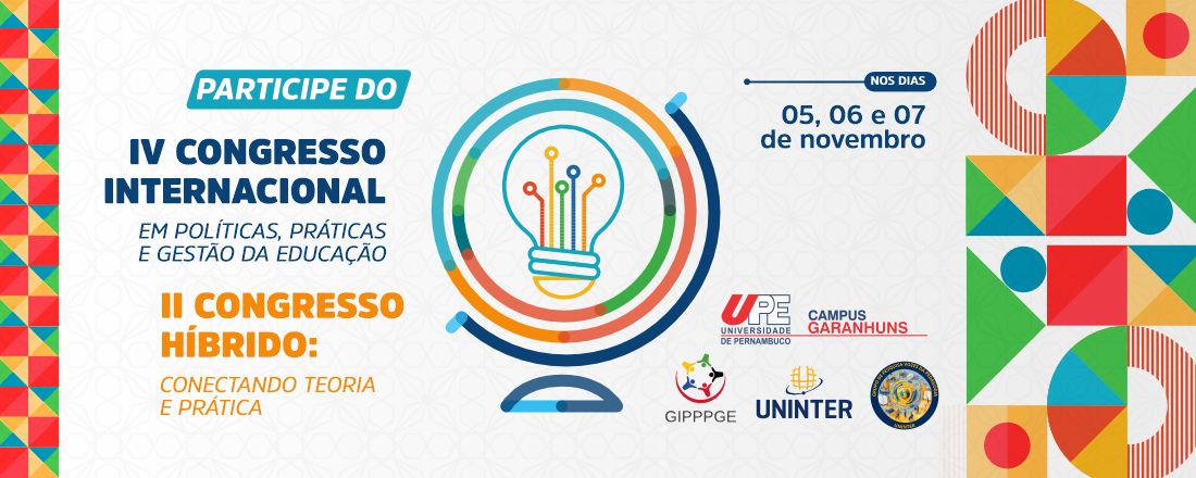 IV Congresso Internacional em Políticas, Práticas e Gestão da Educação  e II Congresso Híbrido: Conectando Teoria e Prática